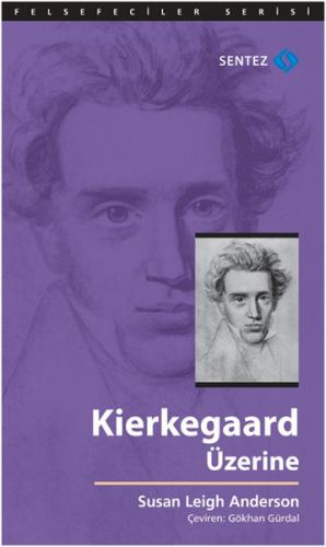 Kierkegaard Üzerine - Susan Leigh Anderson - Sentez Yayınları