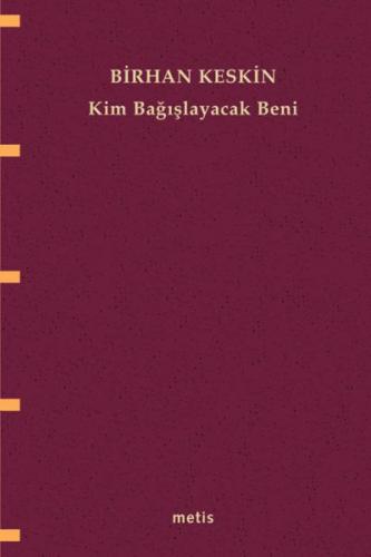 Kim Bağışlayacak Beni - Birhan Keskin - Metis Yayınları