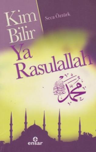 Kim Bilir Ya Rasulallah - Seca Öztürk - Ensar Neşriyat