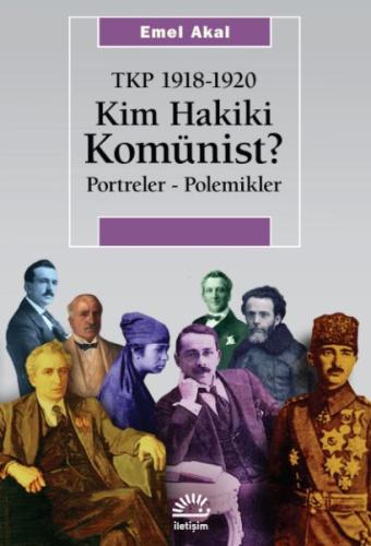 Kim Hakiki Komünist? Tkp 1918-1920 - Emel Akal - İletişim Yayınları