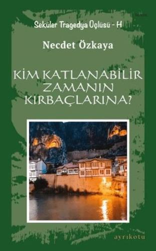 Kim Katlanabilir Zamanın Kırbaçlarına? - Necdet Özkaya - Ayrıkotu Kita