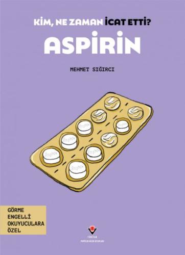 Kim, Ne Zaman İcat Etti? Aspirin - Mehmet Sığırcı - TÜBİTAK Yayınları