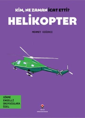 Kim, Ne Zaman İcat Etti? Helikopter - Mehmet Sığırcı - TÜBİTAK Yayınla