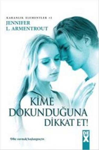 Kime Dokunduğuna Dikkat Et - Jennifer L. Armentrout - Dex Yayınevi