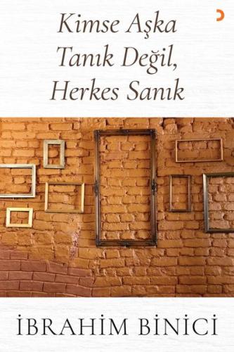 Kimse Aşka Tanık Değil, Herkes Sanık - İbrahim Binici - Cinius Yayınla