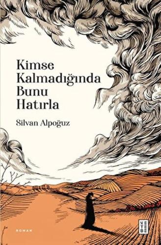 Kimse Kalmadığında Bunu Hatırla - Silvan Alpoğuz - Ketebe Yayınları