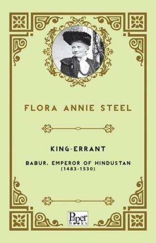 Kıng - Errant Babur Emperor Of Hındustan 1483     - Flora Annie Steel 