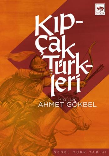 Kıpçak Türkleri Siyasi ve Dini Tarihi - Ahmet Gökbel - Ötüken Neşriyat