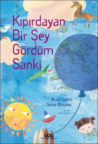 Kıpırdayan Bir Şey Gördüm Sanki - Alain Serres - Yapı Kredi Yayınları