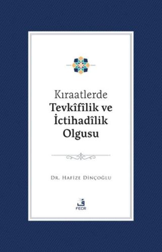 Kıraatlerde Tevkifîlik ve İctihadilik Olgusu - Hafize Dinçoğlu - Fecr 