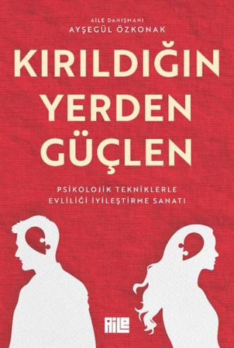 Kırıldığın Yerden Güçlen - Ayşegül Özkonak - Aile Yayınları