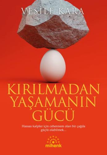 Kırılmadan Yaşamanın Gücü - Vesile Kara - Mihenk Kitap