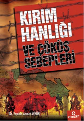 Kırım Hanlığı ve Çöküş Sebepleri - Erşahin Ahmet Ayhün - Ensar Neşriya