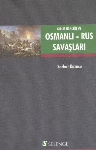 Kırım Hanlığı ve Osmanlı - Rus Savaşları - Serhat Kuzucu - Selenge Yay