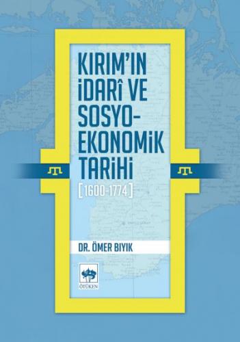 Kırım'ın İdari ve Sosyo-Ekonomik Tarihi (1600 - 1774) - Ömer Bıyık - Ö