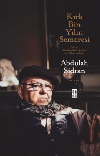 Kırk Bin Yılın Semeresi - Abdulah Sidran - Ketebe Yayınları