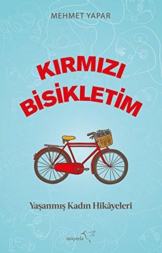 Kırmızı Bisikletim - Yaşanmış Kadın Hikayeleri - Mehmet Yapar - Müptel