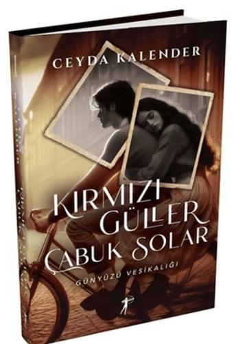 Kırmızı Güller Çabuk Solar - Günyüzü Vesikalığı (Ciltli) - Ceyda Kalen