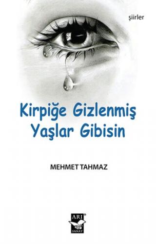 Kirpiğe Gizlenmiş Yaşlar Gibisin - Mehmet Tahmaz - Arı Sanat Yayınevi