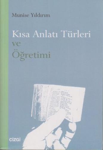 Kısa Anlatı Türleri ve Öğretimi - Munise Yıldırım - Çizgi Kitabevi Yay