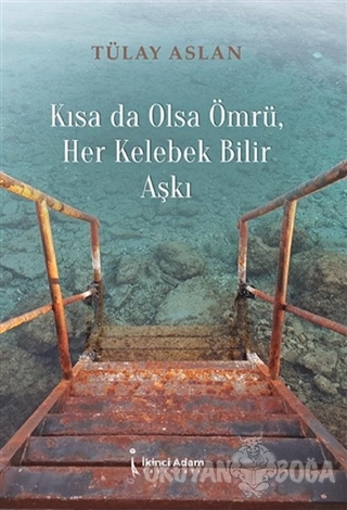 Kısa Da Olsa Ömrü Her Kelebek Bilir Aşkı - Tülay Aslan - İkinci Adam Y