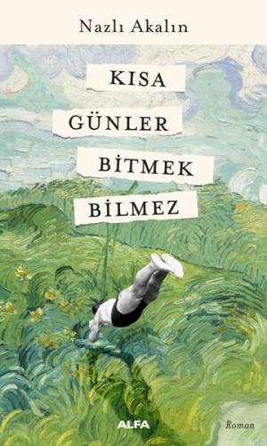 Kısa Günler Bitmek Bilmez - Nazlı Akalın - Alfa Yayınları