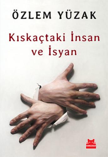 Kıskaçtaki İnsan ve İsyan - Özlem Yüzak - Kırmızı Kedi Yayınevi