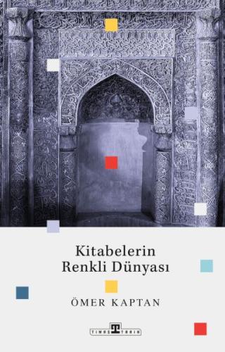 Kitabelerin Renkli Dünyası - Ömer Kaptan - Timaş Tarih