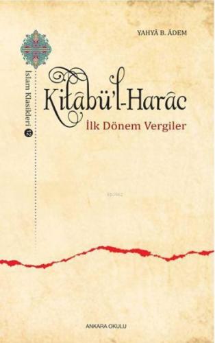 Kitabü'l-Harac / İslam Klasikleri 12 - Yahya B. Adem - Ankara Okulu Ya