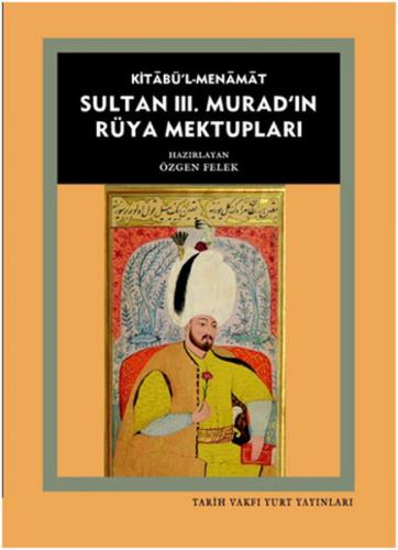 Kitabü'l- Menamat Sultan 3. Murad'ın Rüya Mektupları - Özgen Felek - T