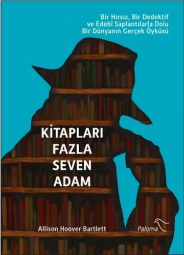 Kitapları Fazla Seven Adam - Allison Hoover Bartlett - Paloma Yayınevi