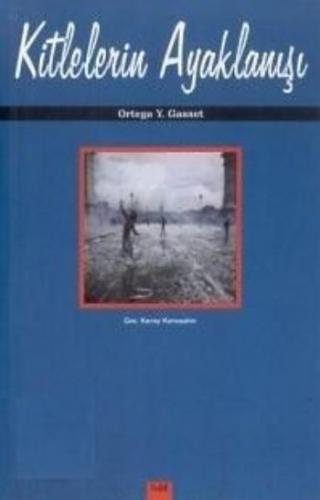 Kitlelerin Ayaklanışı - Jose Ortega y Gasset - Babil Yayınları