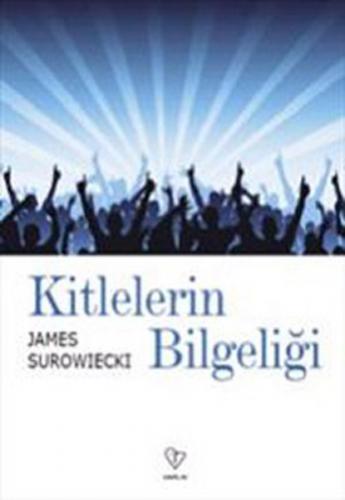 Kitlelerin Bilgeliği - James Surowiecki - Varlık Yayınları