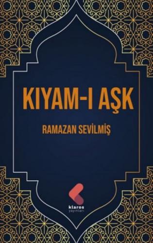 Kıyam-ı Aşk - Ramazan Sevilmiş - Klaros Yayınları