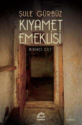 Kıyamet Emeklisi - Birinci Cilt - Şule Gürbüz - İletişim Yayınevi