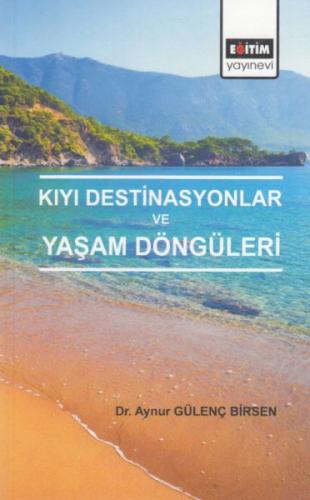 Kıyı Destinasyonlar ve Yaşam Döngüleri - Aynur Gülenç Birsen - Eğitim 