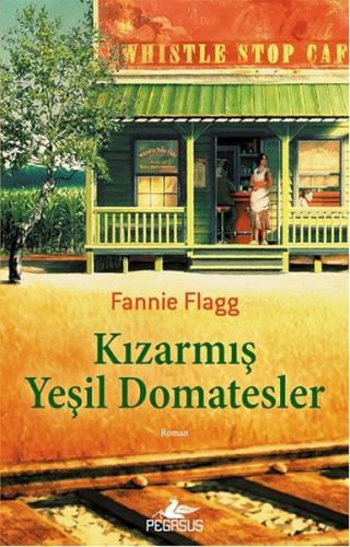 Kızarmış Yeşil Domatesler - Fannie Flagg - Pegasus Yayınları