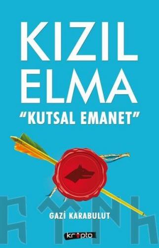 Kızıl Elma - Kutsal Emanet - Gazi Karabulut - Kripto Basım Yayın