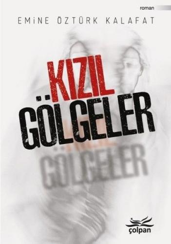 Kızıl Gölgeler - Emine Öztürk Kalafat - Çolpan Kitap