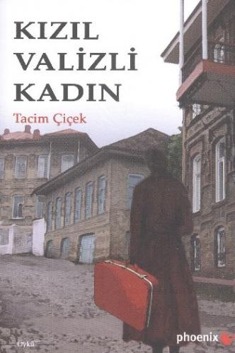 Kızıl Valizli Kadın - Tacim Çiçek - Phoenix Yayınevi