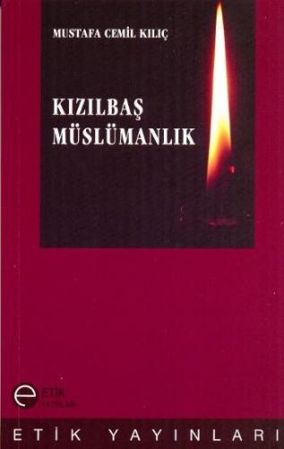 Kızılbaş Müslümanlık - Mustafa Cemil Kılıç - Etik Yayınları