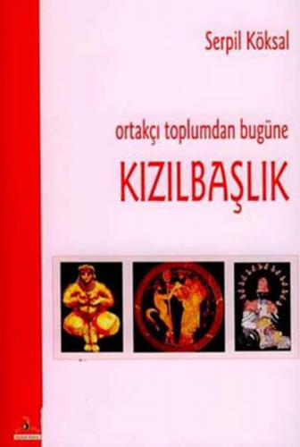 Ortakçı Toplumdan Bugüne Kızılbaşlık - Serpil Köksal - Ütopya Yayınevi