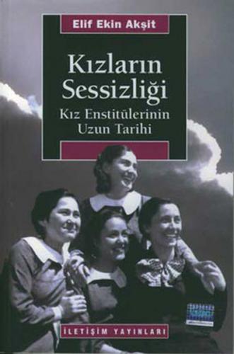 Kızların Sessizliği - Elif Ekin Akşit - İletişim Yayınevi