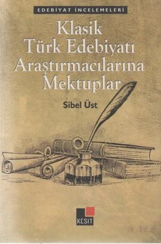 Klasik Türk Edebiyatı Araştırmacılarına Mektuplar - Sibel Üst - Kesit 