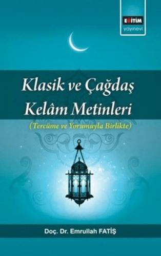 Klasik ve Çağdaş Kelam Metinleri - Emrullah Fatiş - Eğitim Yayınevi - 