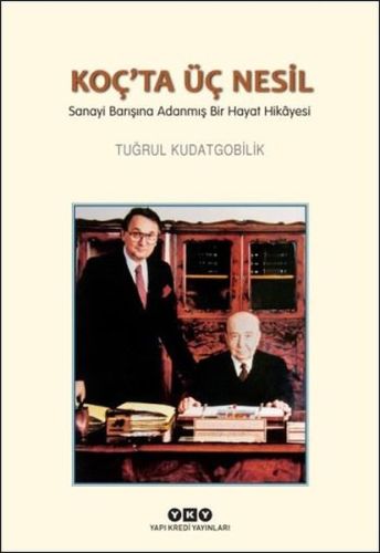 Koç'ta Üç Nesil - Tuğrul Kudatgobilik - Yapı Kredi Yayınları