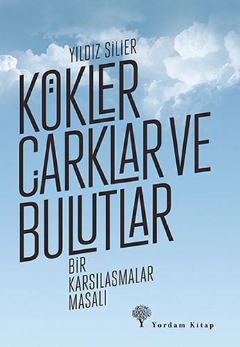 Kökler Çarklar ve Bulutlar - Yıldız Silier - Yordam Kitap