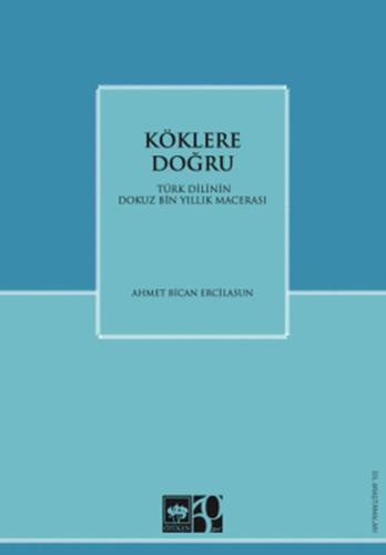 Köklere Doğru - Ahmet B. Ercilasun - Ötüken Neşriyat