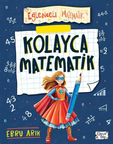 Kolayca Matematik - Ebru Arık - Eğlenceli Bilgi