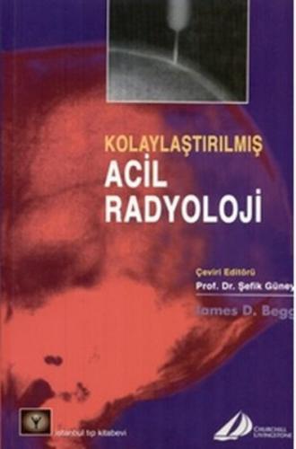 Kolaylaştırılmış Acil Radyoloji - James D. Begg - İstanbul Tıp Kitabev